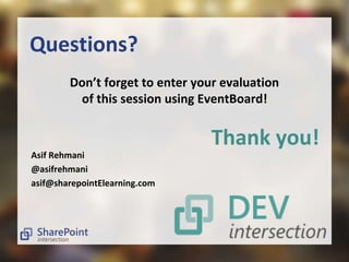 Questions? 
Don’t forget to enter your evaluation 
of this session using EventBoard! 
Thank you! 
Asif Rehmani 
@asifrehmani 
asif@sharepointElearning.com 
