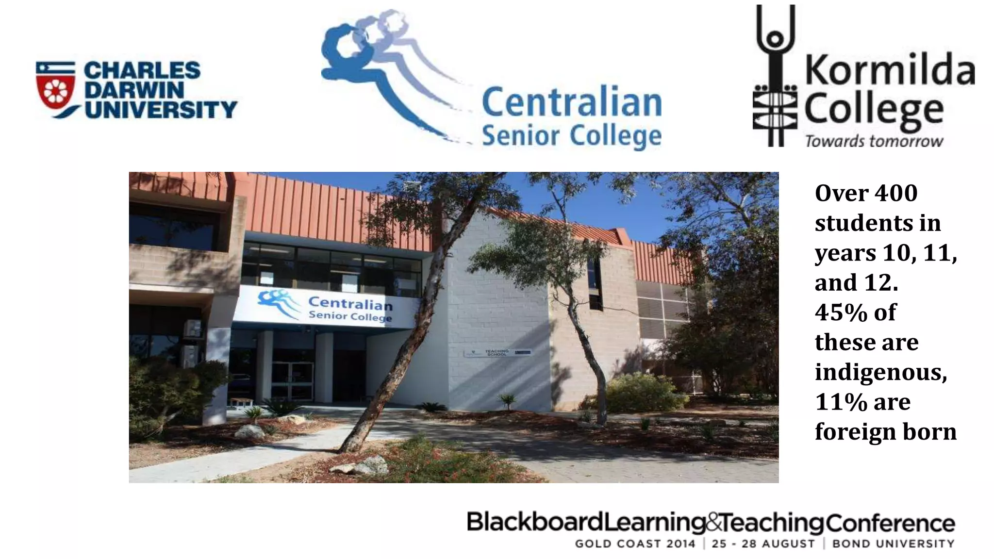 Over 400 
students in 
years 10, 11, 
and 12. 
45% of 
these are 
indigenous, 
11% are 
foreign born 
 