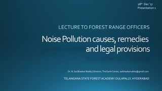 TELANGANA STATE FORESTACADEMY DULAPALLY, HYDERABAD
Dr. N. Sai Bhaskar Reddy | Director,The Earth Center, saibhaskarnakka@gmail.com
28th Dec ’17
Presentation 1
 