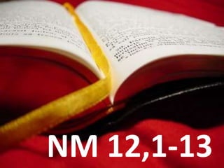 NM 12,1-13
 