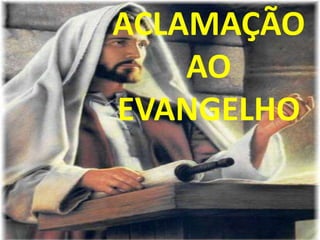 ACLAMAÇÃO
    AO
EVANGELHO
 