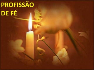 PROFISSÃO
DE FÉ
 