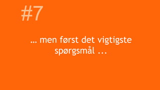 … men først det vigtigste
spørgsmål ...
#7
 
