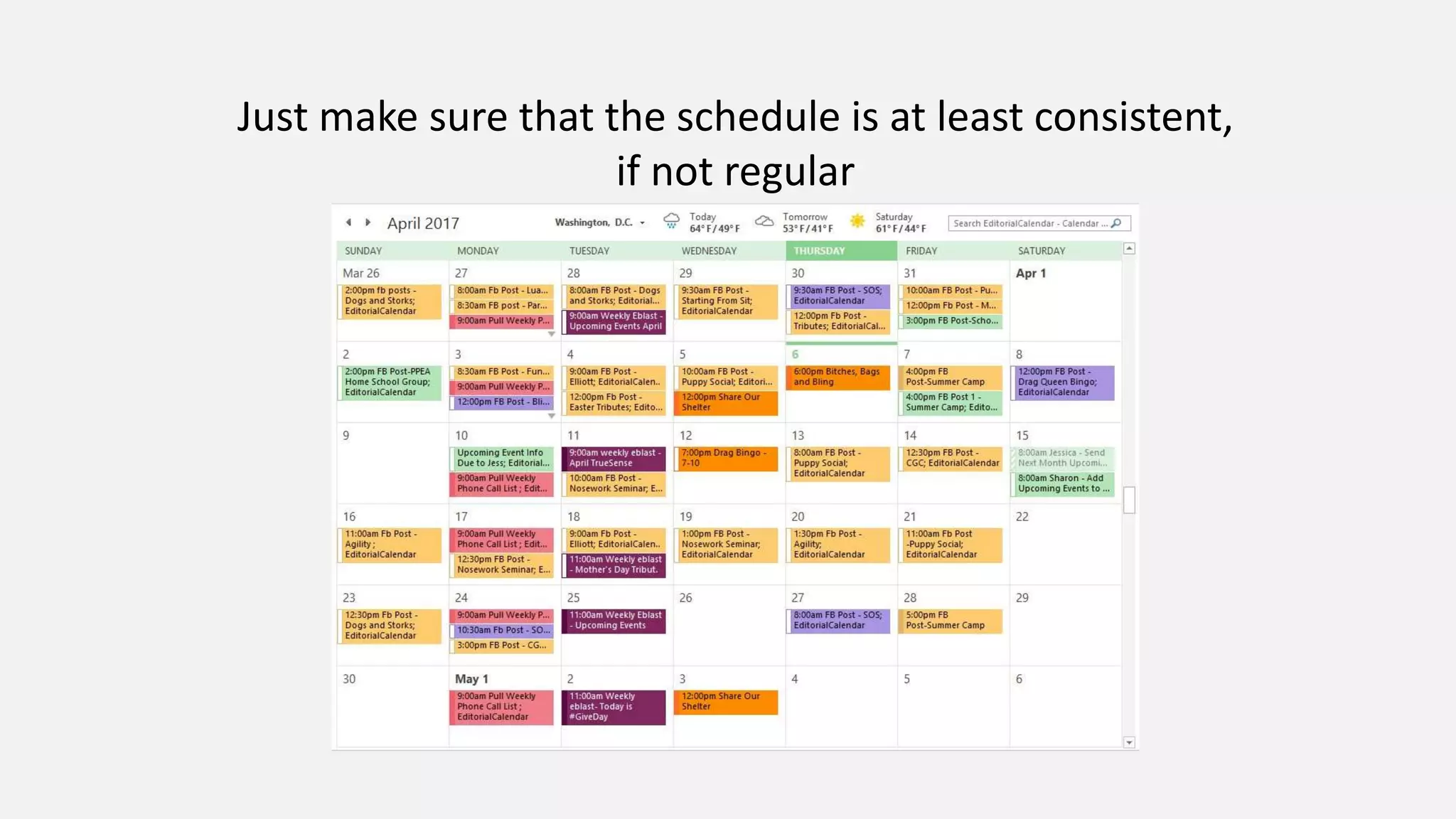 Just make sure that the schedule is at least consistent,
if not regular
 