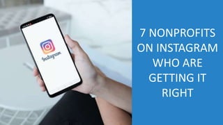 7 NONPROFITS
ON INSTAGRAM
WHO ARE
GETTING IT
RIGHT
 