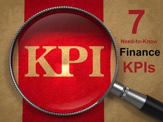 Everyone 
Should Know 
The 
Finan7cial 
Need-to-Know 
Finance 
KPIs 
 