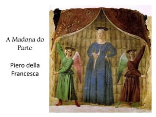 A Madona do
   Parto

 Piero della
 Francesca
 