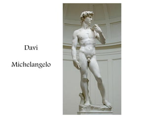 Davi

Michelangelo
 