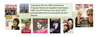 Il épouse le 30 mars 1981 la chanteuse 
Françoise Hardy avec laquelle il vivait depuis 
1967. Leur fils Thomas, né le 16 juin 1973, 
participe désormais à la conception de leurs 
disques. 
 