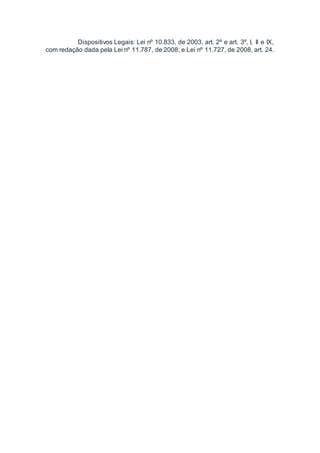 Dispositivos Legais: Lei nº 10.833, de 2003, art. 2º e art. 3º, I, II e IX,
com redação dada pela Lei nº 11.787, de 2008; e Lei nº 11.727, de 2008, art. 24.
 