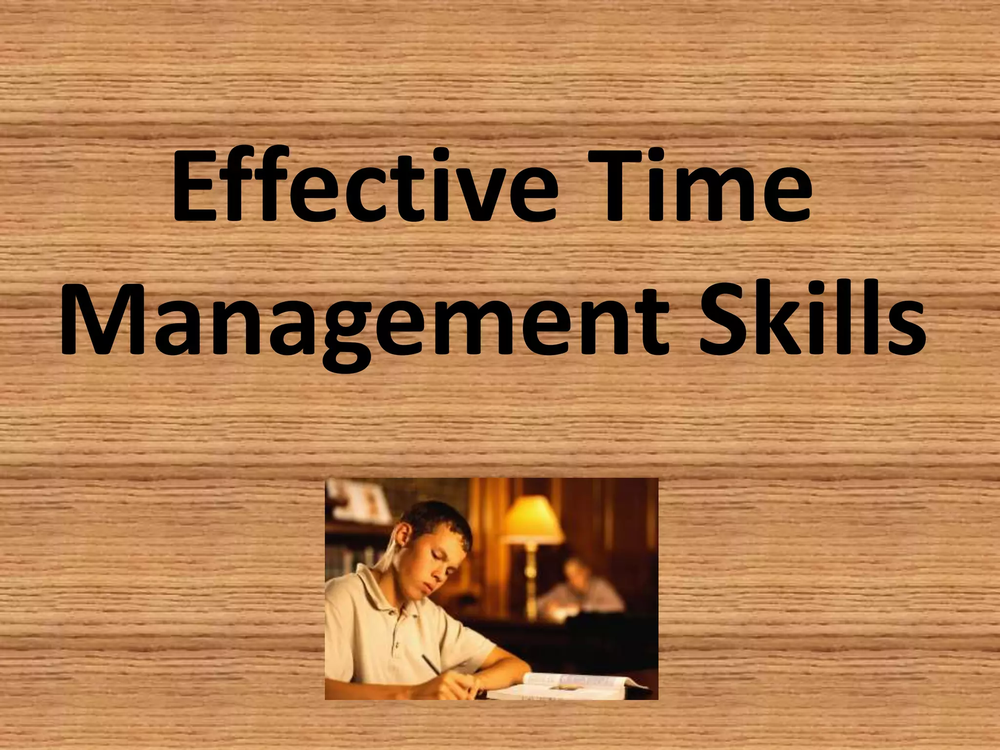 Effective Time
Management Skills
 