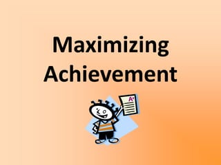 Maximizing
Achievement
 
