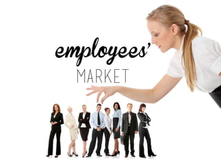 employees’ 
market 
 