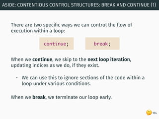 🤔
When we continue, we skip to the next loop iteration,
updating indices as we do, if they exist.
• We can use this to ign...
