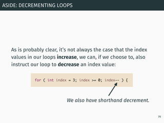 As is probably clear, it’s not always the case that the index
values in our loops increase, we can, if we choose to, also
...