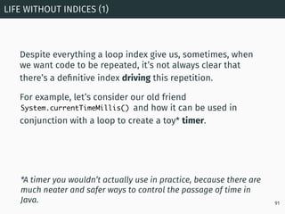 Despite everything a loop index give us, sometimes, when
we want code to be repeated, it’s not always clear that
there’s a...