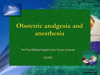 Obstetric analgesia and anesthesia The Third Affiliated Hospital of Sun Yat-sen University GUJIAN 