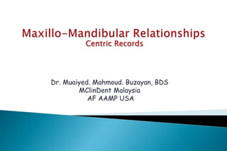 Centric Records
Dr. Muaiyed. Mahmoud. Buzayan, BDS
MClinDent Malaysia
AF AAMP USA
 