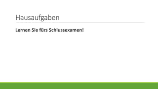 Hausaufgaben
Lernen Sie fürs Schlussexamen!
 