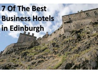 7 Of The Best
Business Hotels In Edinburgh
   7 Of The Best Business Hotels

in Edinburgh
 