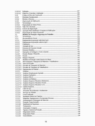 3.1.8.14.1 Definição 127
3.1.8.14.2 Objetivos, Conceitos eAplicação . »»-128
3.1.9 Código de Ética da Construção 129
3.1.9.1 Princípios Fundamentais ,.....,...,.. 129
3.1.9.2 Direitos e Deveres 130
3.1.10 Depreciação de Edificações 132
3.1.10.1 Terminologia '32
3.1.10.2 Depreciação de Ordem Física. 132
3.1.10.2.1 Vida Útil e Residual 132
3.1.10.2.2 Cálculo da Depreciação 133
3.1.10.2.3 Apuração Mais Detalhada e Conjunto de Edificações 133
3.1.10.3 Depreciação de Ordem Funcional 133
3,2 Medidas de Proteção e Segurança do Trabalho 134
3.2.1 Terminologia .............. ...„,...,.,,.. ,.,....,.,, 134
3.2.2 Recomendações Gerais 138
3.2.2.1 Equipamento de proteção individual (ept). 138
3.2.2.2 Equipamento de proteção coletiva (epe) 140
3.2.2.3 Carpintaria 140
3.2.2.4 Armação de Aço - 14 i
3.2.2.5 Estrutura de Concreto Armado 141
3.2.2.6 Estrutura Metálica 141
3.2.2.7 Operações de Soldagem e Corte a Quente 142
3,2.2.6 Escada, Rampa e Passarela 142
3.2.2.8.1 Escada '42
3.2.2.8.2 Rampa e Passarela 143
3.2.2.9 Medidas de Proteção contra Quedas de Altura 143
3.2.2.10 Movimentação e Transporte de Materiais e Tratalliadores 144
3.2.2.10.1 Torre de Elevador 144
3.2.2.10.2 Elevador de Transporte de Materiais 145
3.2.2.10.3 Elevador de Transporte de Trabalhadores 146
3.2.2.10.4 Equi pain enlo de Gu indar 146
3.2.2.11 Andaime 147
3.2.2.11.1 Andaime Simplesmente Apoiado 147
3.2.2.11.2 Andaime Fachadeiro 147
3.2.2.11.3 Andaime Móvel 147
3.2.2.11.4 Andaime em Balanço-..,.......,,.., ..,..„„..., 148
3.2.2.11.5 Andaime Suspenso Mecânico (Balancim) 148
3.2.2.11.6 Andaime Suspenso Mecânico Pesado 148
3.2.2.11.7 A ndai me Sus penso Mecàn ico Leve 149
3.2,2.11.» Cadeira Suspensa 149
3.2.2.12 Cabo de Aço 149
3.2.2.13 Alvenaria, Revestimento e Acabamento 150
3.2.2.14 Serviços em Telhado 150
3.2.2.15 l ocal Confinado 150
3.2.2.16 Instalação Elétrica no Canteiro 151
3.2.2.17 Máquinas, Equipamentos c Ferramentas Diversas 153
3.2.2.18 Armazenagem e Estocagem de Materiais 154
3.2.2.19 Proteção Contra Incândio 155
3.2.2.20 Sinalização de Segurança - 155
3.2.2.21 Treinamento 156
3.2.2.22 Anumação e Limpeza 156
3.2.2.23 Tapume e Galeria de Proteção 156
3.2.2.24 Disposições Gerais..., 156
3.2.2.25 Disposições Finais 159
3.2.2.26 Generalidades »159
 