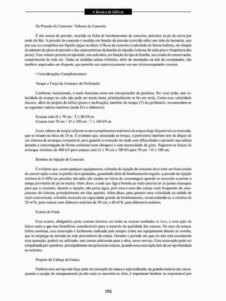 De Pressão de Concreto / Volume de Concreto
Si um sensor de pressão, inserido na linha de bombeamento do concreto, próximo ao pé da curva por
oitde ele flui. A pressão do concreto é medida em função da pressão exercida sobre um tubo de borracha, que
por sua vez comprime um liquido (água ou óleo). O fluxo de concreto écalculado de forma indireta, ein função
do número de picos de pressão e das características da bomba de injeção (volume de cada pico e frequência dos
picos). Esse volume precisa ser ajustado, em cada obra, em função do tipo de bomba, seu estado de conservação,
comprimento da rede etc. Todas as medidas acima referidas, além de mostradas na tela do computador, são
também arquivadas em disquete, que permite seu reprocessamento em um microcomputador comum.
- Considerações Complementares
Torque e Força de Arranque da Perfuratriz
Conforme mencionado, o trado funciona como um transportador de parafuso. Por essa razão, sua ve-
locidade de avanço no solo não pode ser muito lenta, principalmente se forem areia. Como essa velocidade
decorre, além do projeto da hélice (passo e inclinação), também do torque (T) (ia perfurairiz, recomendam-se
os seguintes valores mínimos (onde D é o diâmetro):
Estacas com D s 70 em : T £ 80 kN.m
Estacas com 70 cm < l ) á 100 cm : T k 160 kN.m.
Esses valores de torque referem-se aos comprimentos músimos de estacas hoje disponíveis no mercado,
que se situam na faixa de 24 m. É evidente que. associada ao torque, a perfuratriz também tem de dispor de
um sistema de arranque compatível, para garantir a remoção do trado sem dificuldades e permitir sua subida
durante a concretagem de forma continua (sem choques) e sem necessidade de girar. Sugerem-se forças de
arranque mínimas de 400 kN para estacas com D £ 70 cm e 700 kN para 70 em < D £ 100 cm.
Bombas de Injeção de Concreto
É evidente que, como qualquer equipamento, a bomba de injeção de concreto deve estarem bom estado
de conservação e com os pistões bem ajustados, garantindo além de bombeamento regular, a pressão de injeção
mínima de 6 M Pa (as pressões elevadas são usadas no início da concretagem quando se necessita expulsara
tampa provisória do pé do Irado). Além disso, a rede que liga a bomba ao trado precisa ter as juntas estanques
para que o concreto, durante a injeção, não perca água, pois essa é uma das causas mais frequentes de entu-
pimento do sistema, principalmente em dias quentes. Além disso, para garantir uma velocidade de subida do
trado conveniente, a bomba necessita ter capacidade grande de bombeamento, recomendando-se o mínimo de
20 mVh, para estacas com diâmetro máximo de 50 cm, e 40 mVli, para diâmetros maiores.
Exame de Fuste
Esse exame, obrigatório pelas normas técnicas em todas as estacas moldadas in loco. é uma ação de
baixo custo e que traz benefícios consideráveis pain o controle da qualidade das estacas. No caso de estaca-
hétice continua, essa escavação é facilmente realizada pois sempre existe um equipamento dotado de concha,
que se emprega na retirada do solo proveniente da estaca. Durante o período em que ele não está executando
essa operação, poderá ser utilizado, sem custos adicionais para a obra. nesse serviço. Essa escavação pode ser
completada por operários, principalmente nas primeiras estacas, quando essa escavação tem de ser aprofundada
ao máximo.
Preparo da Cabeça da Estaca
Embora esse serviço não faça parte da execução da estaca e seja realizado, na grande maioria dos casos,
quando a equipe de estaqueamento já não mais se encontra na obra, é importante lembrar ao responsável por
 
