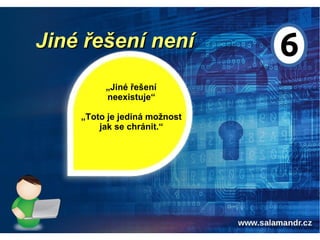 Jiné řešení neníJiné řešení není
„Jiné řešení
neexistuje“
„Toto je jediná možnost
jak se chránit.“
 
