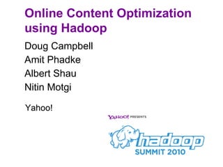 Online Content Optimization using Hadoop ,[object Object],[object Object],[object Object],[object Object],Yahoo! 