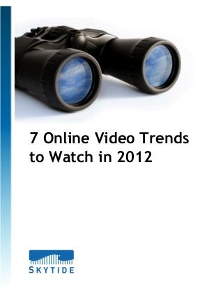 7 Online Video Trends
to Watch in 2012

 