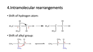 4.Intramolecular rearrangements
• Shift of hydrogen atom:
• Shift of alkyl group:
 
