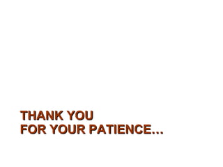 THANK YOU FOR YOUR PATIENCE… 
