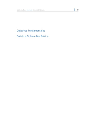 Séptimo Año Básico Orientación Ministerio de Educación 87
Objetivos Fundamentales
Quinto a Octavo Año Básico
 
