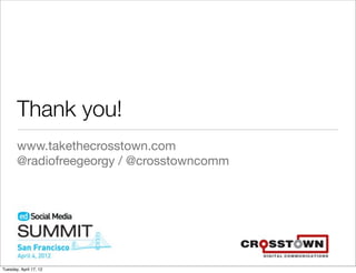 Thank you!
       www.takethecrosstown.com
       @radiofreegeorgy / @crosstowncomm




Tuesday, April 17, 12
 