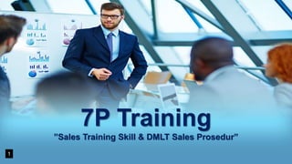 7P Training
”Sales Training Skill & DMLT Sales Prosedur”
1
 