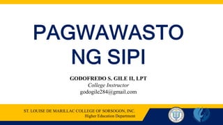 GODOFREDO S. GILE II, LPT
College Instructor
godogile284@gmail.com
ST. LOUISE DE MARILLAC COLLEGE OF SORSOGON, INC.
Higher Education Department
 
