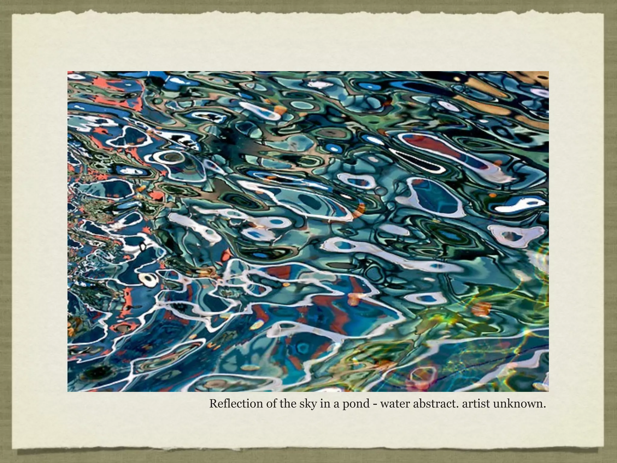 Reflection of the sky in a pond - water abstract. artist unknown.
 