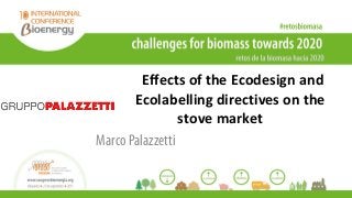 Effects of the Ecodesign and
Ecolabelling directives on the
stove market
Marco Palazzetti
 