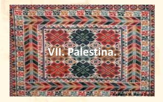 VII. Palestina. Preparado e Impartido por: Katherin M. María Suriel 