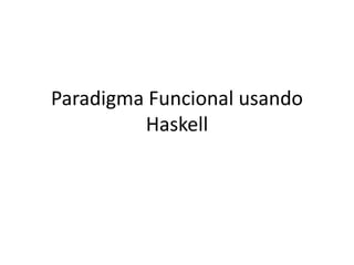 Paradigma Funcional usando Haskell