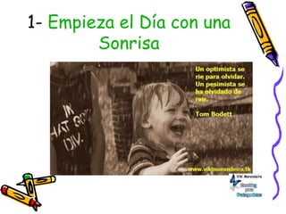 1- Empieza el Día con una
Sonrisa