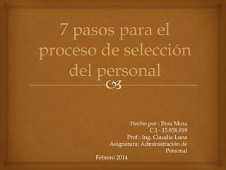Hecho por : Etna Mora
C.I.- 15.858.819
Prof.: Ing. Claudia Luna
Asignatura: Administración de
Personal
Febrero 2014

 