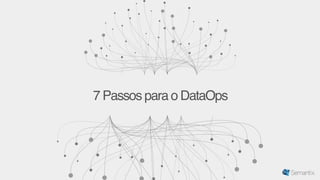 7 Passos para o DataOps
 