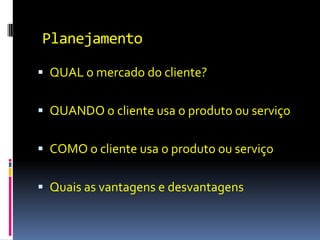 Os 7 Passos da
Venda
1- Planejamento
2- Abordagem
3- Levantamento de Necessidades
4- Apresentação do produto
5- Recomendação da Compra
6- Fechamento Financeiro
7- Contornando Objeções

 