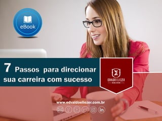 1
www.edvaldoeliezer.com.br
7 Passos para direcionar
sua carreira com sucesso
 