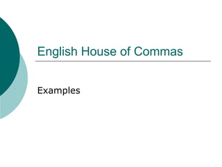 English House of Commas Examples 