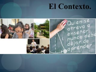 El Contexto.
 