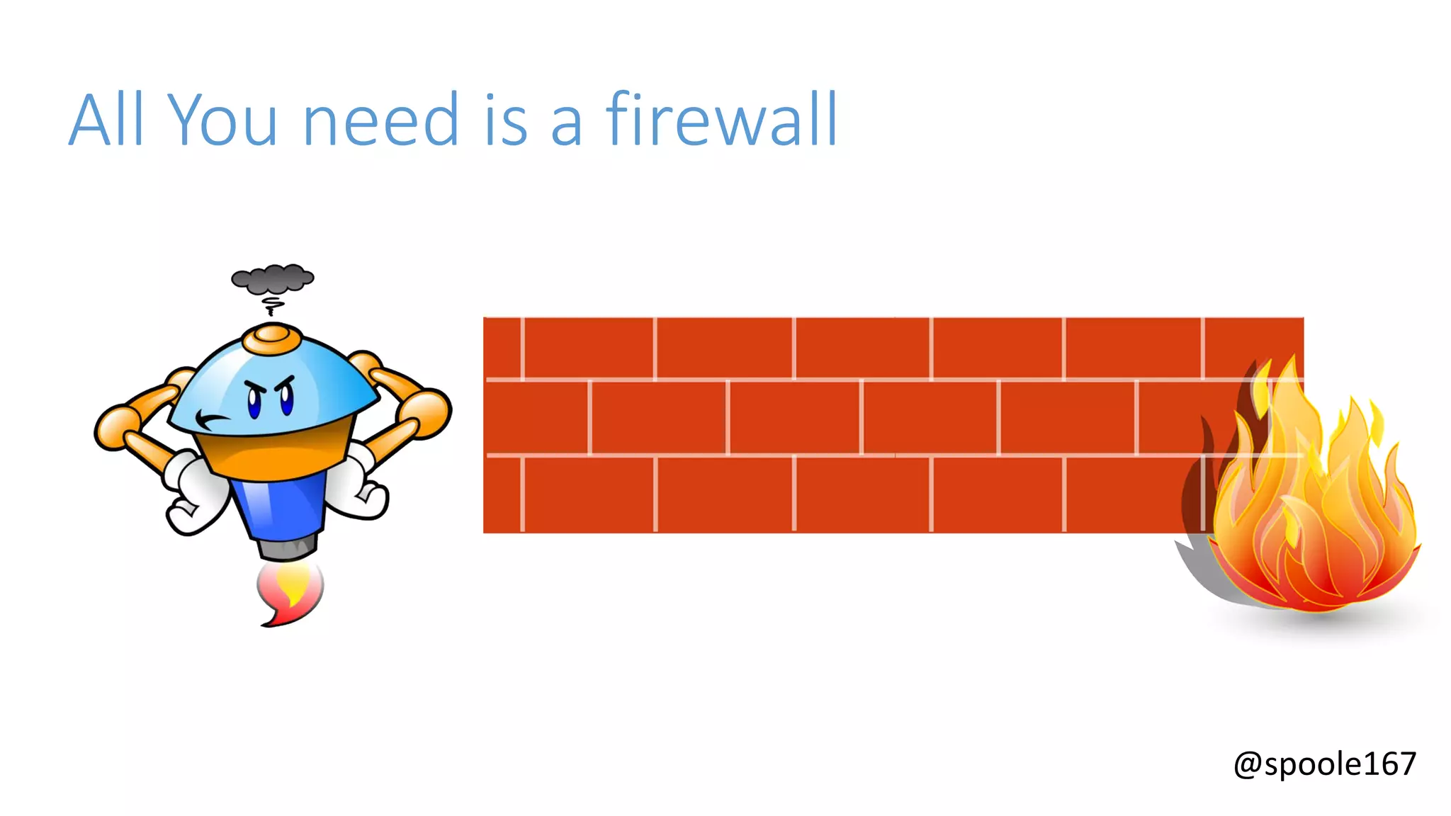 @spoole167
All You need is a firewall
 