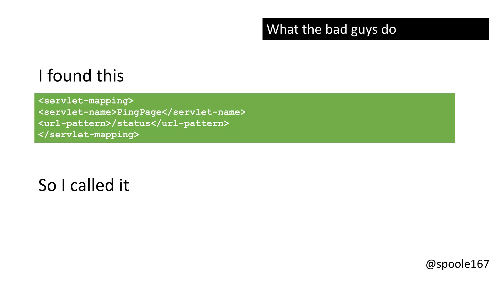 @spoole167
<servlet-mapping>
<servlet-name>PingPage</servlet-name>
<url-pattern>/status</url-pattern>
</servlet-mapping>
I found this
So I called it
What the bad guys do
 