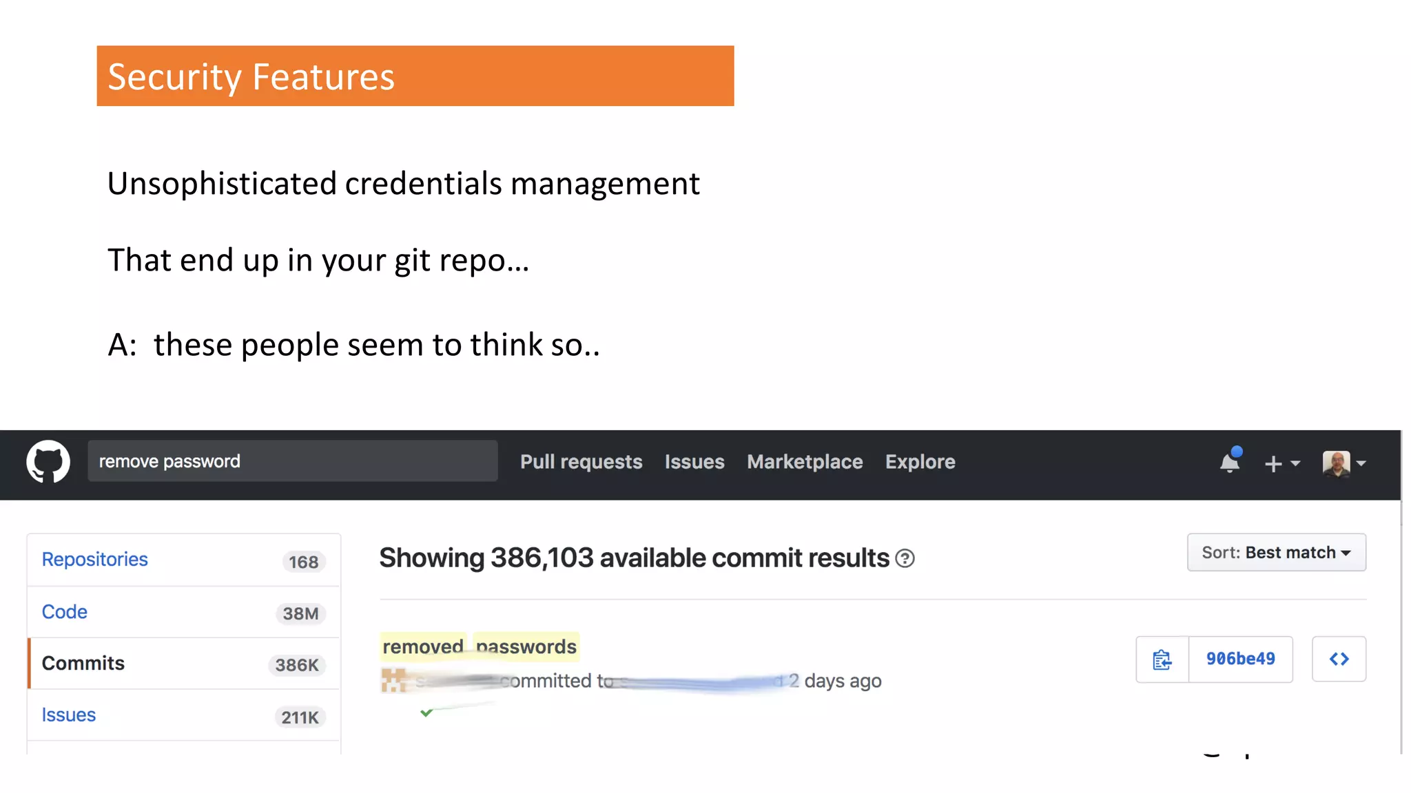 @spoole167
Security Features
Unsophisticated credentials management
That end up in your git repo…
A: these people seem to think so..
 
