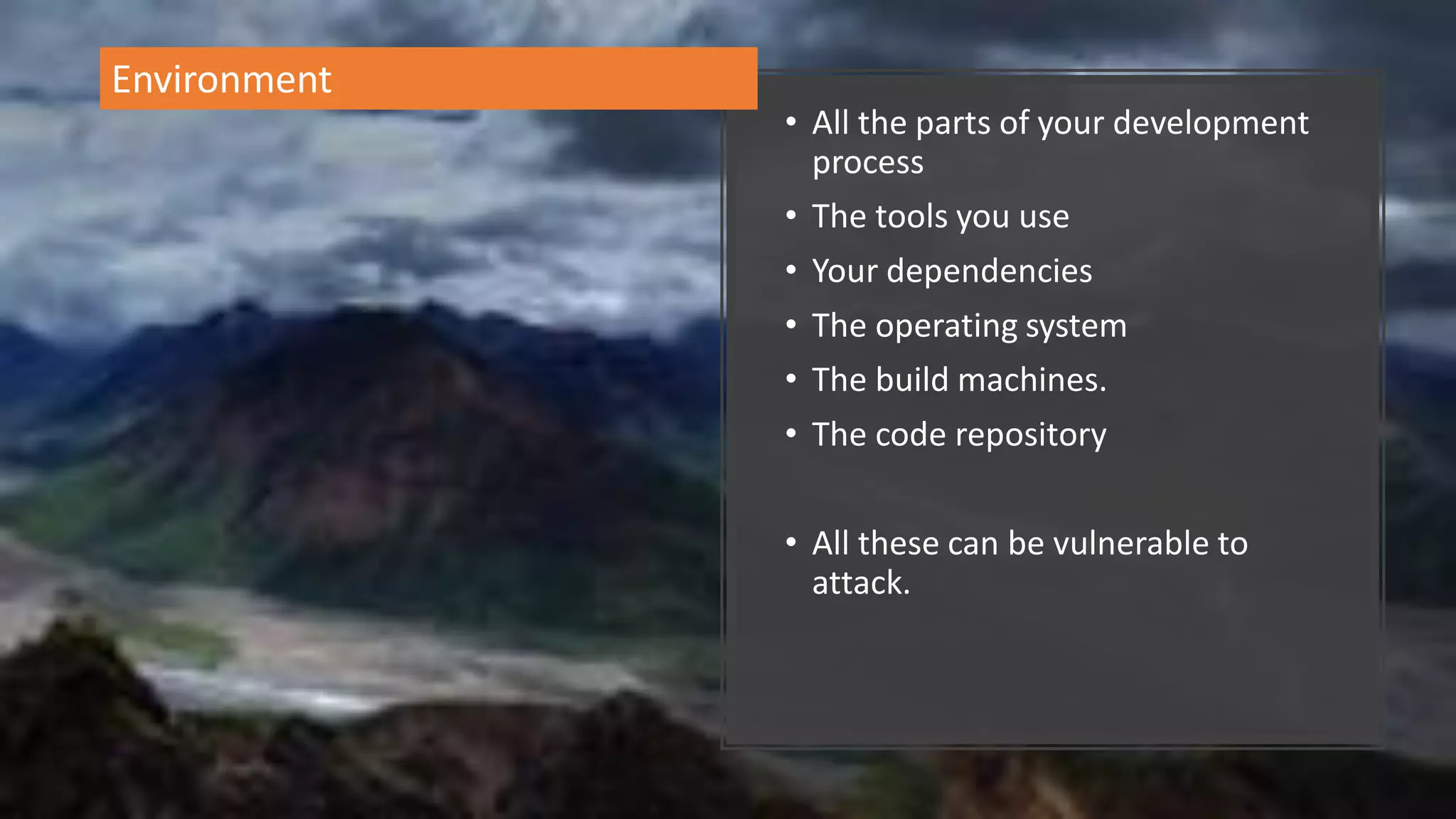 @spoole167
• All the parts of your development
process
• The tools you use
• Your dependencies
• The operating system
• The build machines.
• The code repository
• All these can be vulnerable to
attack.
Environment
 